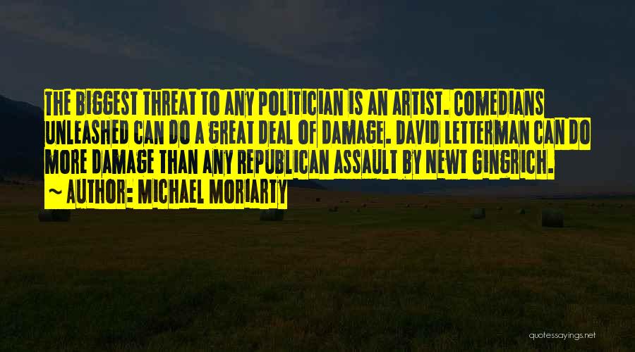 Michael Moriarty Quotes: The Biggest Threat To Any Politician Is An Artist. Comedians Unleashed Can Do A Great Deal Of Damage. David Letterman