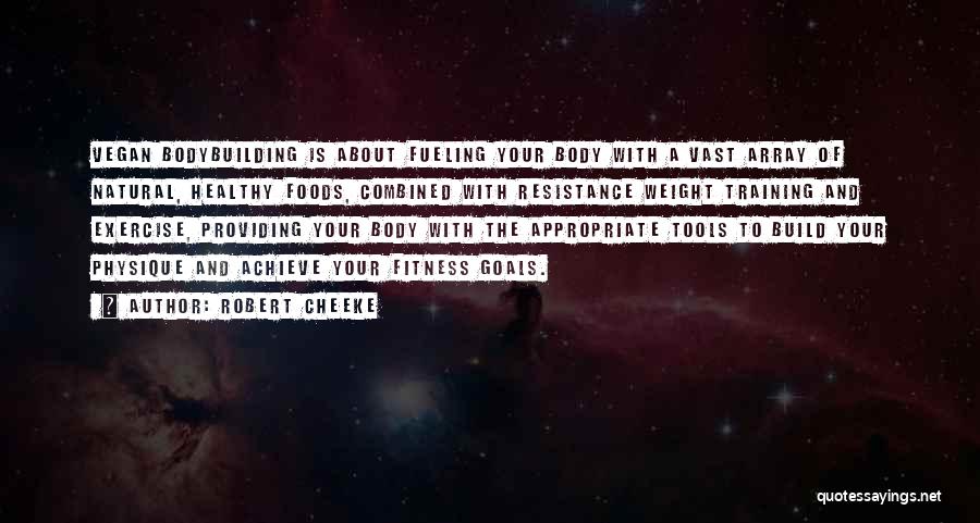 Robert Cheeke Quotes: Vegan Bodybuilding Is About Fueling Your Body With A Vast Array Of Natural, Healthy Foods, Combined With Resistance Weight Training