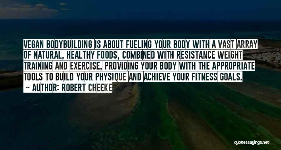 Robert Cheeke Quotes: Vegan Bodybuilding Is About Fueling Your Body With A Vast Array Of Natural, Healthy Foods, Combined With Resistance Weight Training