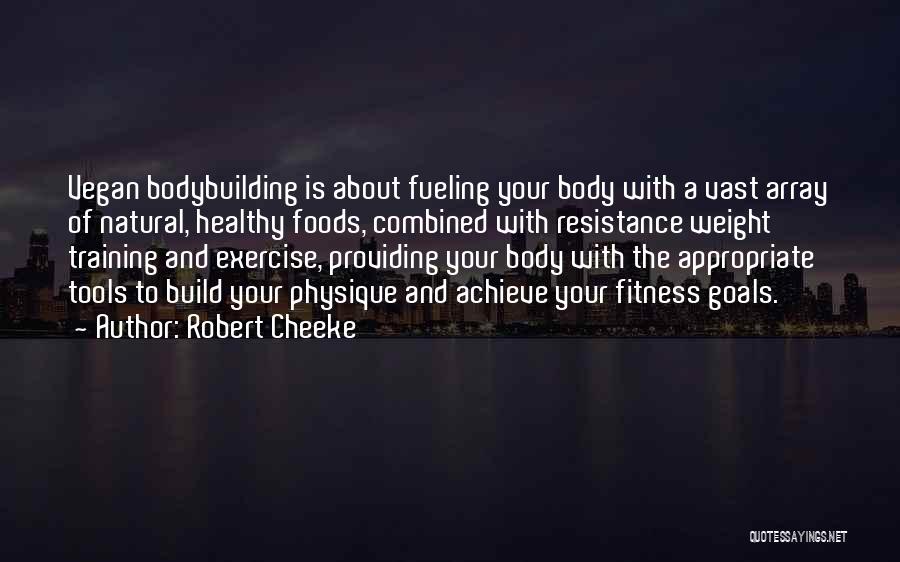 Robert Cheeke Quotes: Vegan Bodybuilding Is About Fueling Your Body With A Vast Array Of Natural, Healthy Foods, Combined With Resistance Weight Training