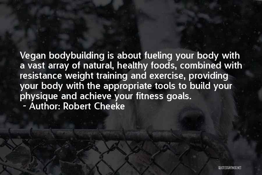 Robert Cheeke Quotes: Vegan Bodybuilding Is About Fueling Your Body With A Vast Array Of Natural, Healthy Foods, Combined With Resistance Weight Training