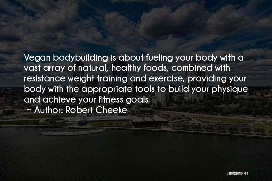 Robert Cheeke Quotes: Vegan Bodybuilding Is About Fueling Your Body With A Vast Array Of Natural, Healthy Foods, Combined With Resistance Weight Training