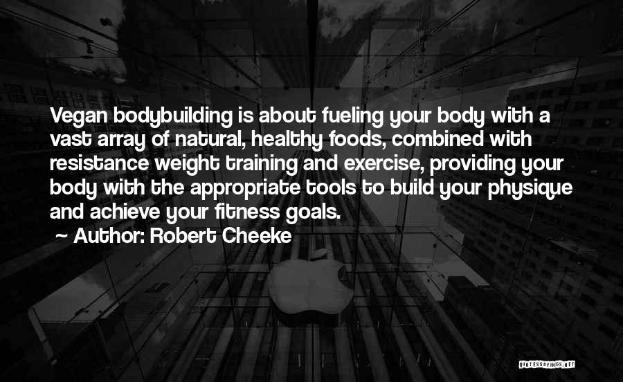 Robert Cheeke Quotes: Vegan Bodybuilding Is About Fueling Your Body With A Vast Array Of Natural, Healthy Foods, Combined With Resistance Weight Training