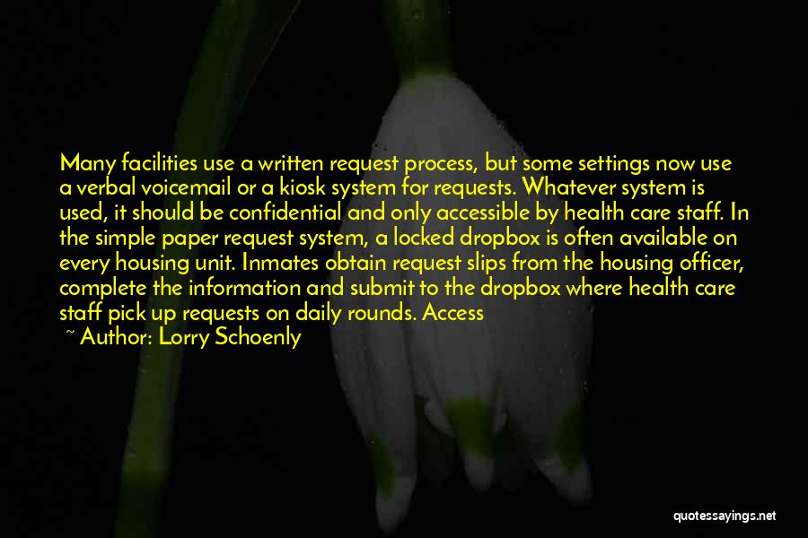 Lorry Schoenly Quotes: Many Facilities Use A Written Request Process, But Some Settings Now Use A Verbal Voicemail Or A Kiosk System For