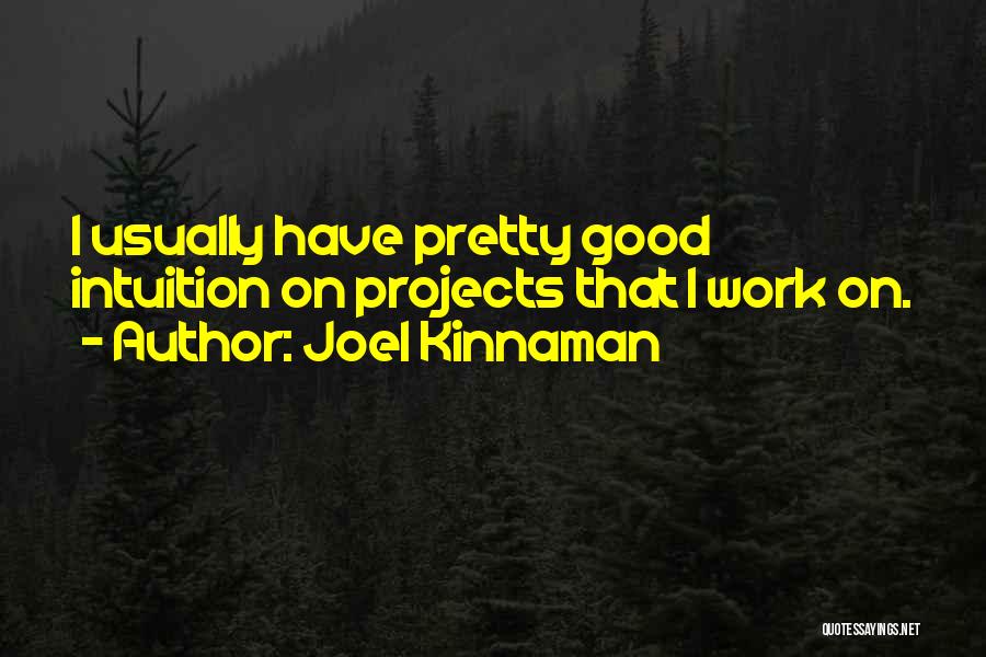 Joel Kinnaman Quotes: I Usually Have Pretty Good Intuition On Projects That I Work On.