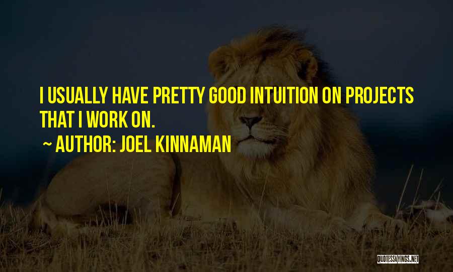 Joel Kinnaman Quotes: I Usually Have Pretty Good Intuition On Projects That I Work On.