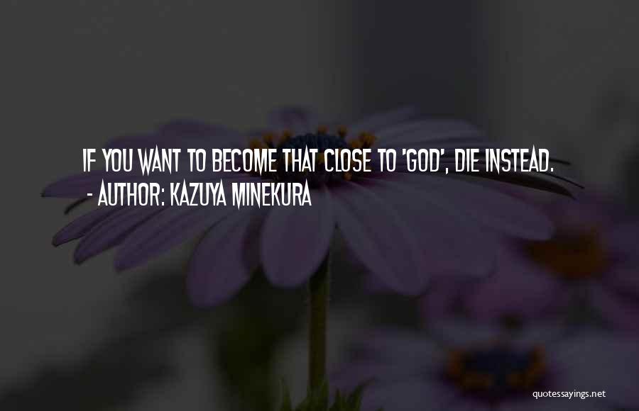 Kazuya Minekura Quotes: If You Want To Become That Close To 'god', Die Instead.