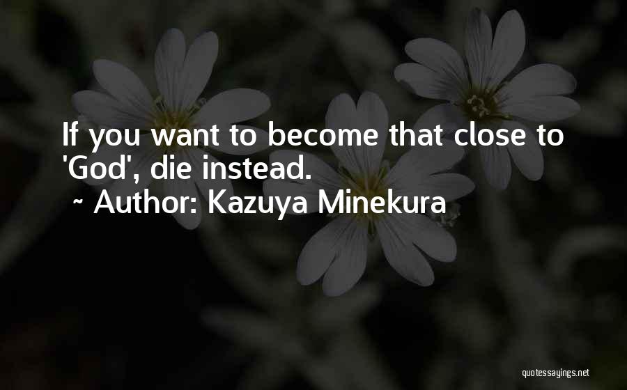 Kazuya Minekura Quotes: If You Want To Become That Close To 'god', Die Instead.