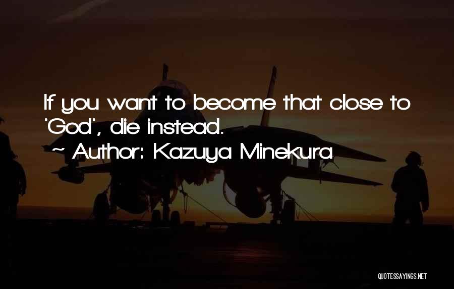 Kazuya Minekura Quotes: If You Want To Become That Close To 'god', Die Instead.
