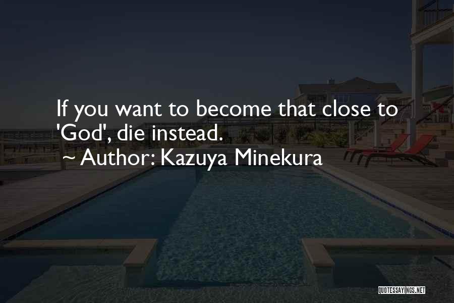 Kazuya Minekura Quotes: If You Want To Become That Close To 'god', Die Instead.