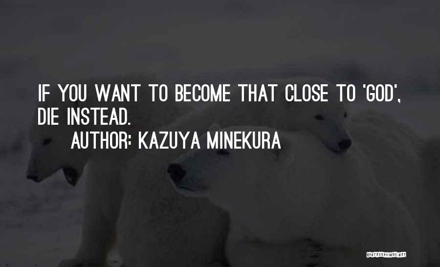Kazuya Minekura Quotes: If You Want To Become That Close To 'god', Die Instead.