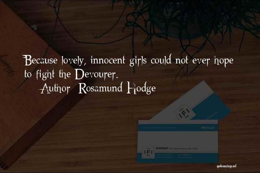 Rosamund Hodge Quotes: Because Lovely, Innocent Girls Could Not Ever Hope To Fight The Devourer.