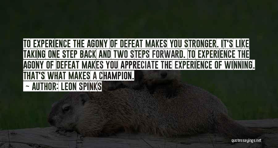 Leon Spinks Quotes: To Experience The Agony Of Defeat Makes You Stronger. It's Like Taking One Step Back And Two Steps Forward. To