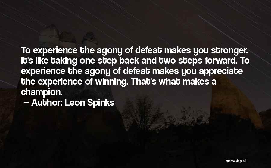 Leon Spinks Quotes: To Experience The Agony Of Defeat Makes You Stronger. It's Like Taking One Step Back And Two Steps Forward. To