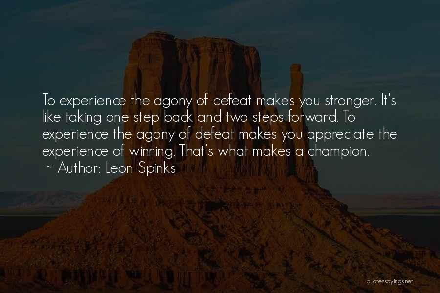 Leon Spinks Quotes: To Experience The Agony Of Defeat Makes You Stronger. It's Like Taking One Step Back And Two Steps Forward. To