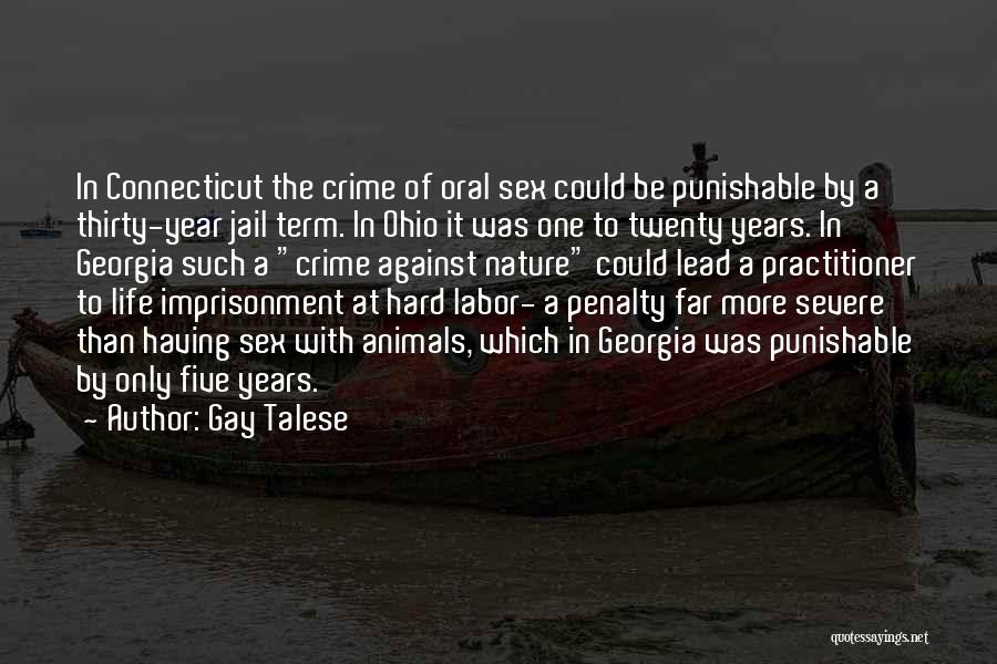 Gay Talese Quotes: In Connecticut The Crime Of Oral Sex Could Be Punishable By A Thirty-year Jail Term. In Ohio It Was One