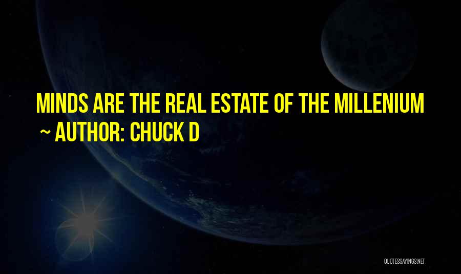 Chuck D Quotes: Minds Are The Real Estate Of The Millenium