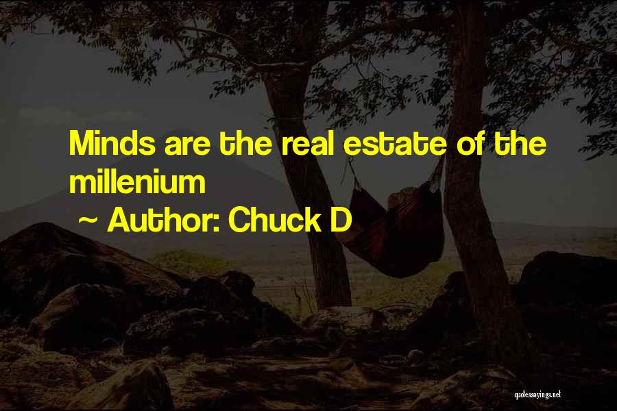 Chuck D Quotes: Minds Are The Real Estate Of The Millenium