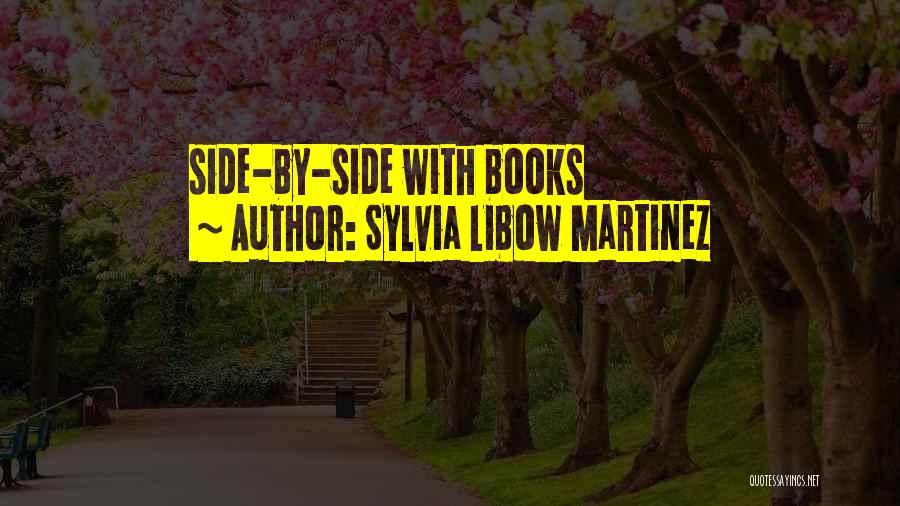 Sylvia Libow Martinez Quotes: Side-by-side With Books