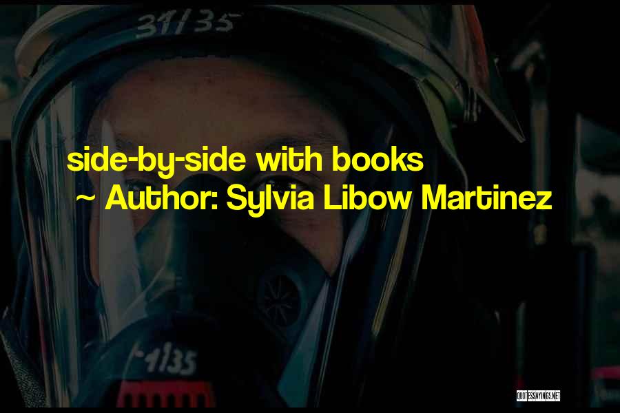 Sylvia Libow Martinez Quotes: Side-by-side With Books