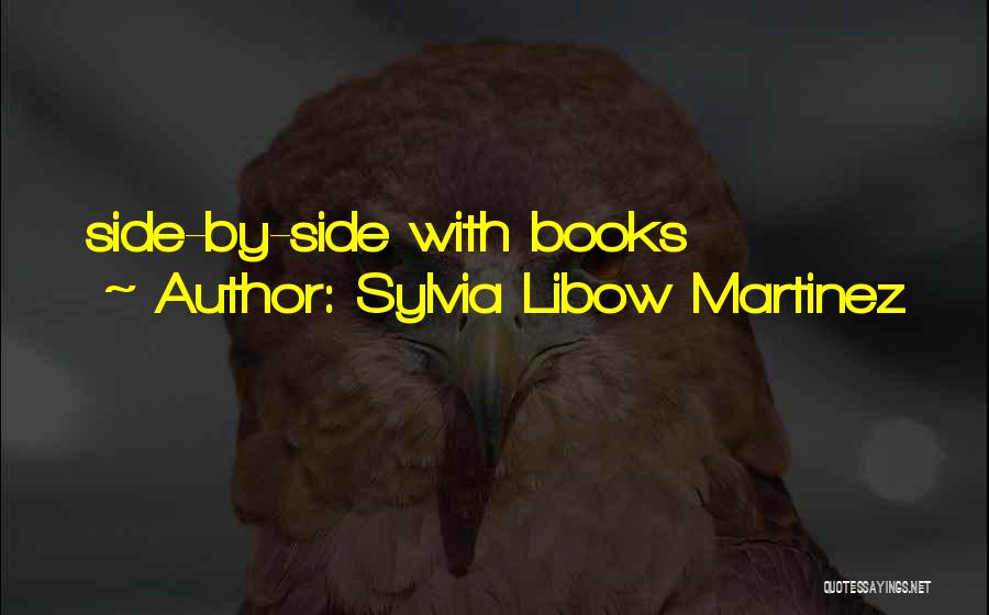 Sylvia Libow Martinez Quotes: Side-by-side With Books