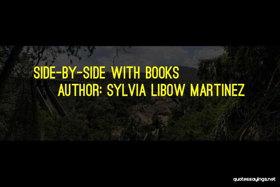 Sylvia Libow Martinez Quotes: Side-by-side With Books