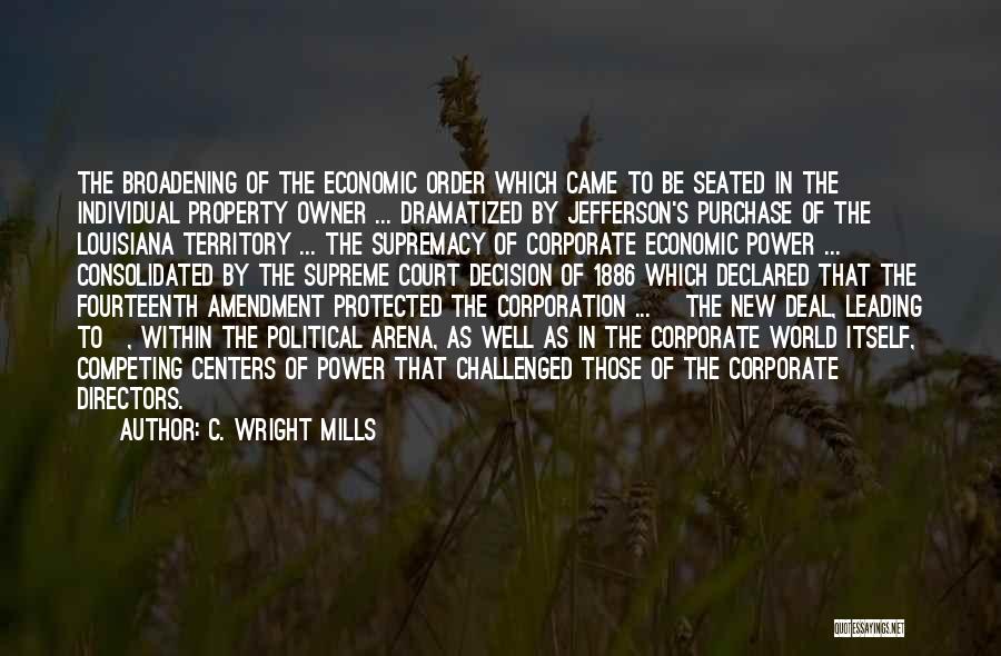 C. Wright Mills Quotes: The Broadening Of The Economic Order Which Came To Be Seated In The Individual Property Owner ... Dramatized By Jefferson's