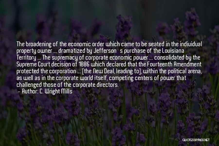 C. Wright Mills Quotes: The Broadening Of The Economic Order Which Came To Be Seated In The Individual Property Owner ... Dramatized By Jefferson's