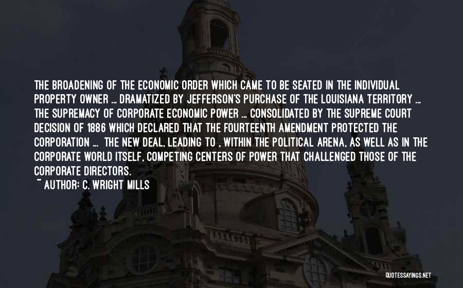 C. Wright Mills Quotes: The Broadening Of The Economic Order Which Came To Be Seated In The Individual Property Owner ... Dramatized By Jefferson's