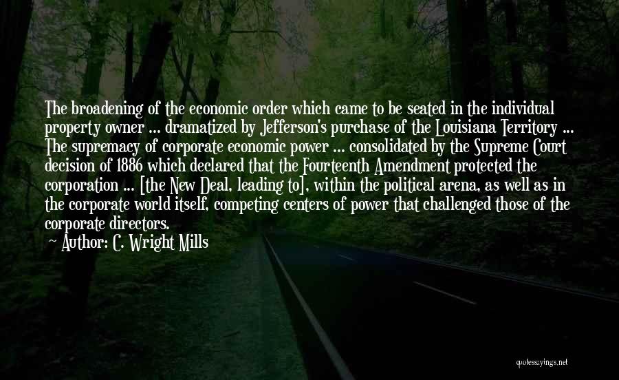 C. Wright Mills Quotes: The Broadening Of The Economic Order Which Came To Be Seated In The Individual Property Owner ... Dramatized By Jefferson's