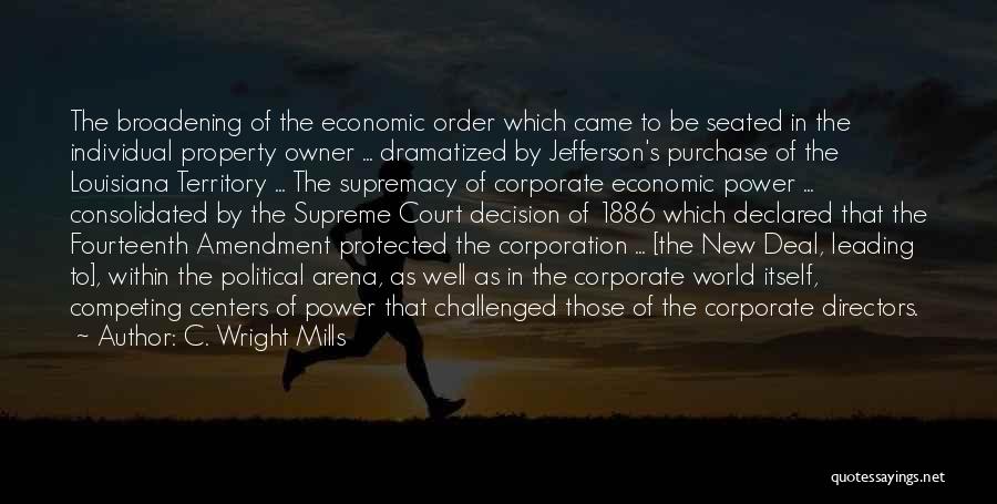 C. Wright Mills Quotes: The Broadening Of The Economic Order Which Came To Be Seated In The Individual Property Owner ... Dramatized By Jefferson's