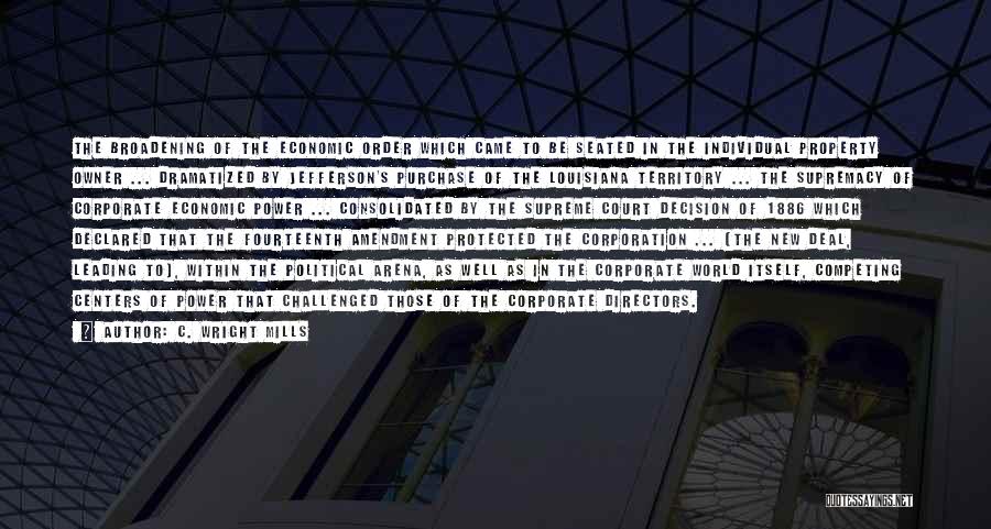 C. Wright Mills Quotes: The Broadening Of The Economic Order Which Came To Be Seated In The Individual Property Owner ... Dramatized By Jefferson's