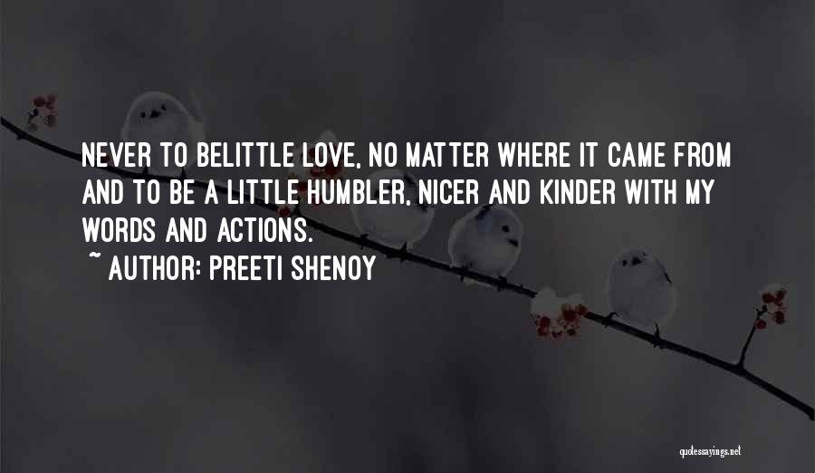 Preeti Shenoy Quotes: Never To Belittle Love, No Matter Where It Came From And To Be A Little Humbler, Nicer And Kinder With