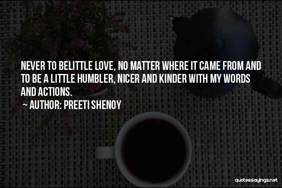 Preeti Shenoy Quotes: Never To Belittle Love, No Matter Where It Came From And To Be A Little Humbler, Nicer And Kinder With