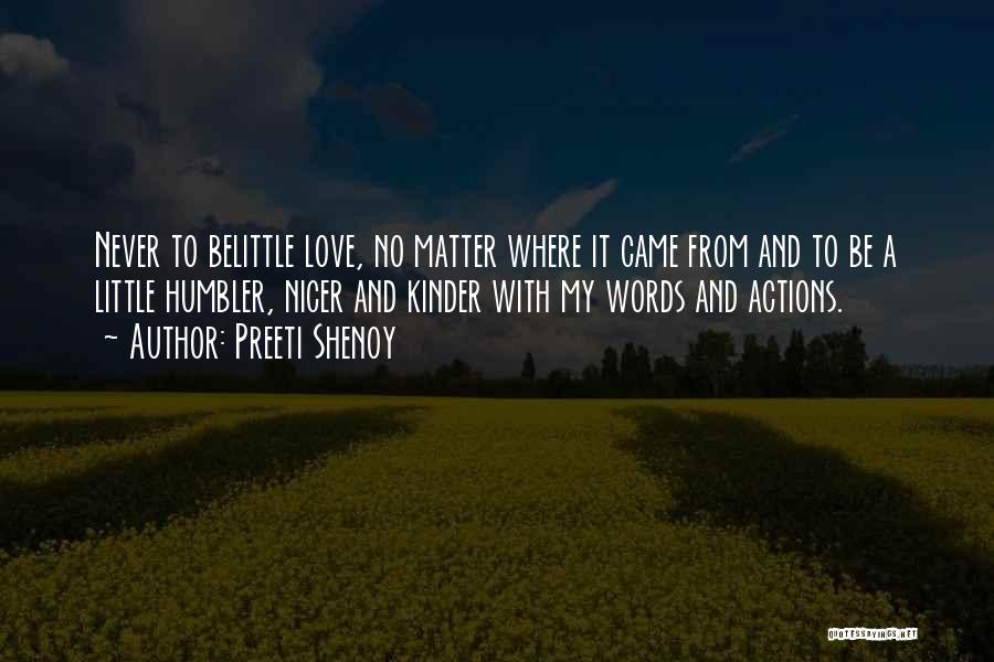 Preeti Shenoy Quotes: Never To Belittle Love, No Matter Where It Came From And To Be A Little Humbler, Nicer And Kinder With