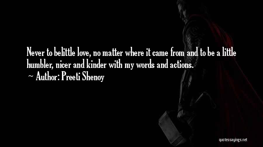 Preeti Shenoy Quotes: Never To Belittle Love, No Matter Where It Came From And To Be A Little Humbler, Nicer And Kinder With