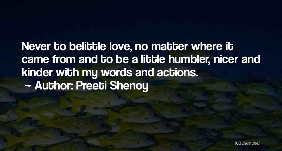 Preeti Shenoy Quotes: Never To Belittle Love, No Matter Where It Came From And To Be A Little Humbler, Nicer And Kinder With