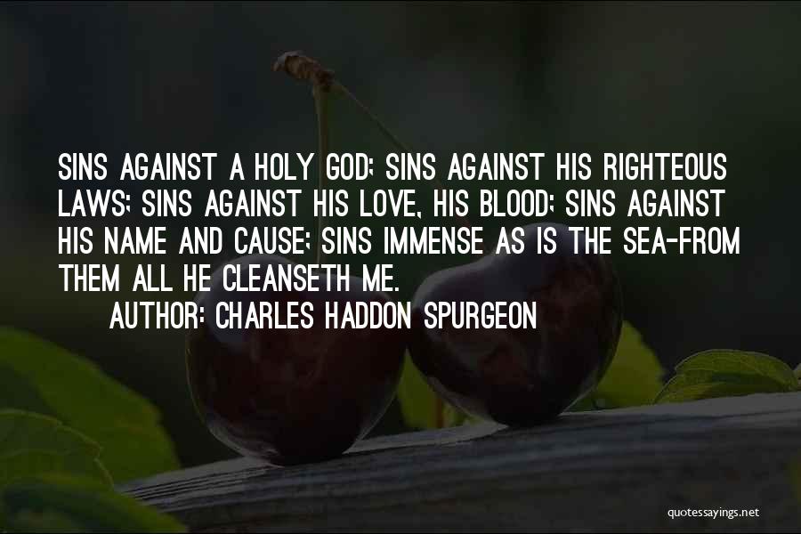 Charles Haddon Spurgeon Quotes: Sins Against A Holy God; Sins Against His Righteous Laws; Sins Against His Love, His Blood; Sins Against His Name