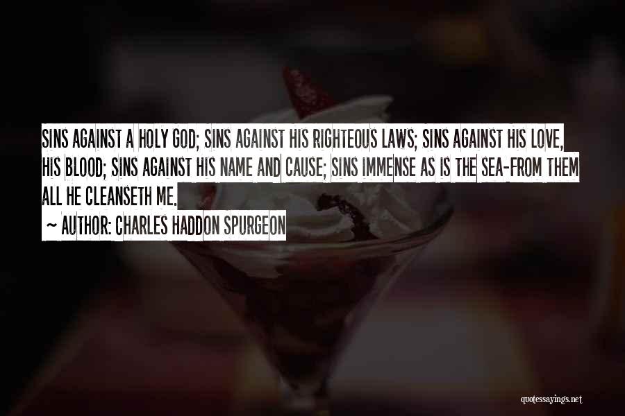 Charles Haddon Spurgeon Quotes: Sins Against A Holy God; Sins Against His Righteous Laws; Sins Against His Love, His Blood; Sins Against His Name