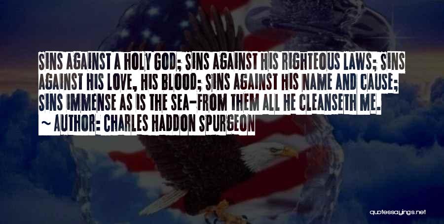 Charles Haddon Spurgeon Quotes: Sins Against A Holy God; Sins Against His Righteous Laws; Sins Against His Love, His Blood; Sins Against His Name