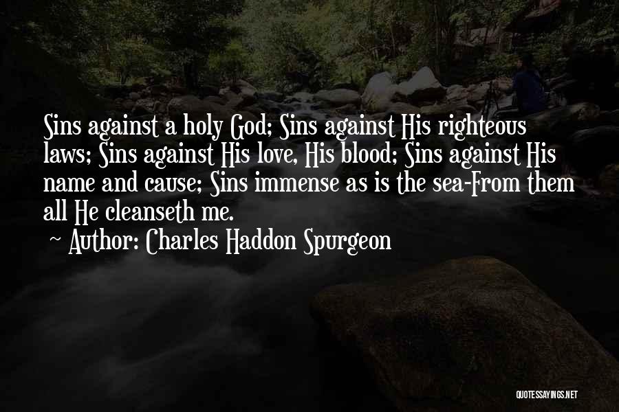 Charles Haddon Spurgeon Quotes: Sins Against A Holy God; Sins Against His Righteous Laws; Sins Against His Love, His Blood; Sins Against His Name
