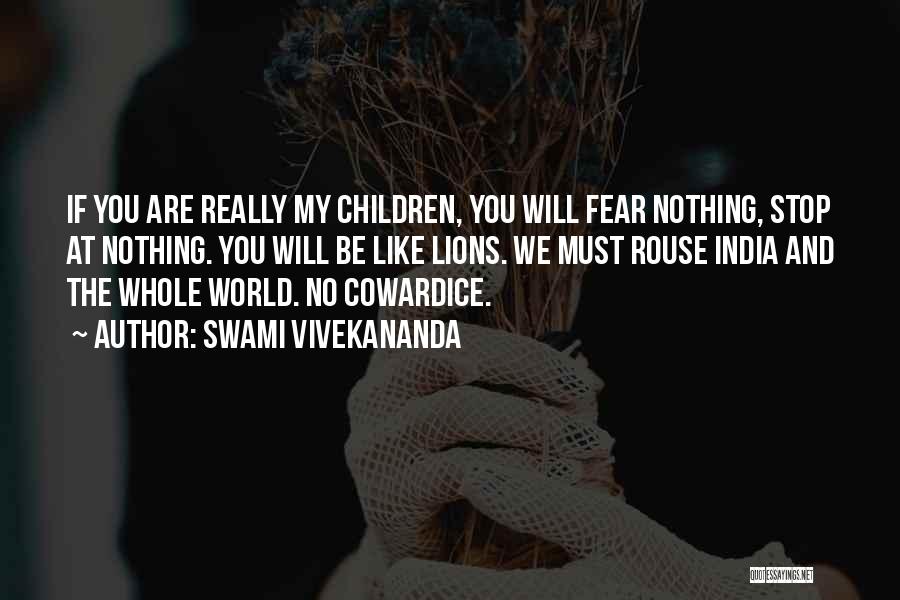 Swami Vivekananda Quotes: If You Are Really My Children, You Will Fear Nothing, Stop At Nothing. You Will Be Like Lions. We Must