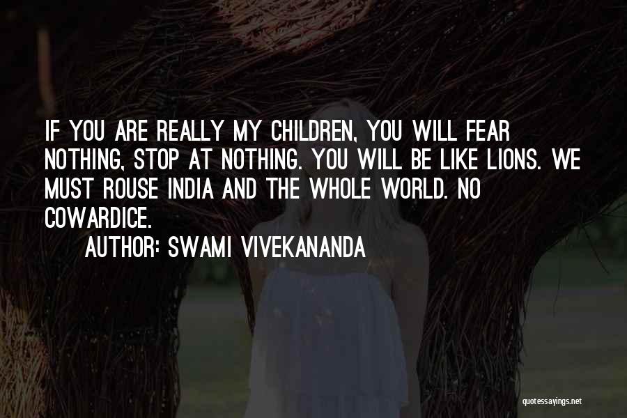 Swami Vivekananda Quotes: If You Are Really My Children, You Will Fear Nothing, Stop At Nothing. You Will Be Like Lions. We Must