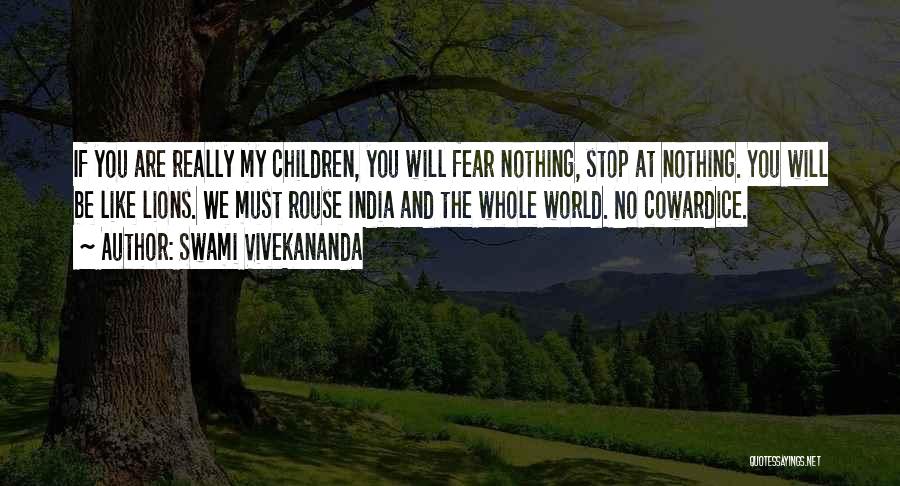 Swami Vivekananda Quotes: If You Are Really My Children, You Will Fear Nothing, Stop At Nothing. You Will Be Like Lions. We Must