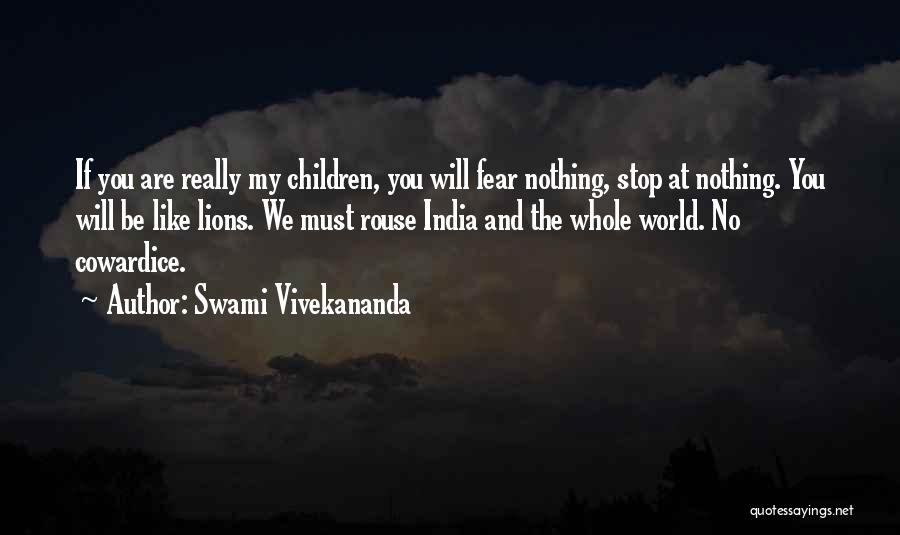 Swami Vivekananda Quotes: If You Are Really My Children, You Will Fear Nothing, Stop At Nothing. You Will Be Like Lions. We Must