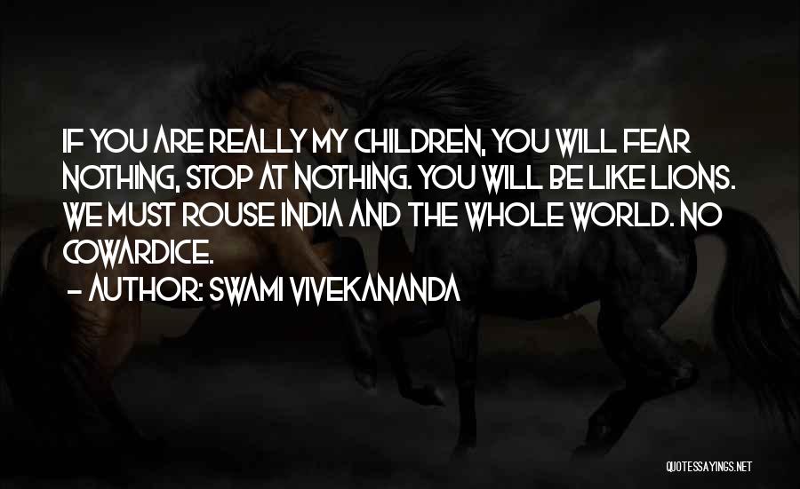 Swami Vivekananda Quotes: If You Are Really My Children, You Will Fear Nothing, Stop At Nothing. You Will Be Like Lions. We Must