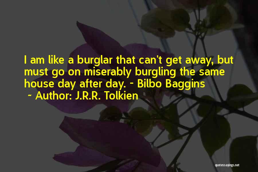 J.R.R. Tolkien Quotes: I Am Like A Burglar That Can't Get Away, But Must Go On Miserably Burgling The Same House Day After