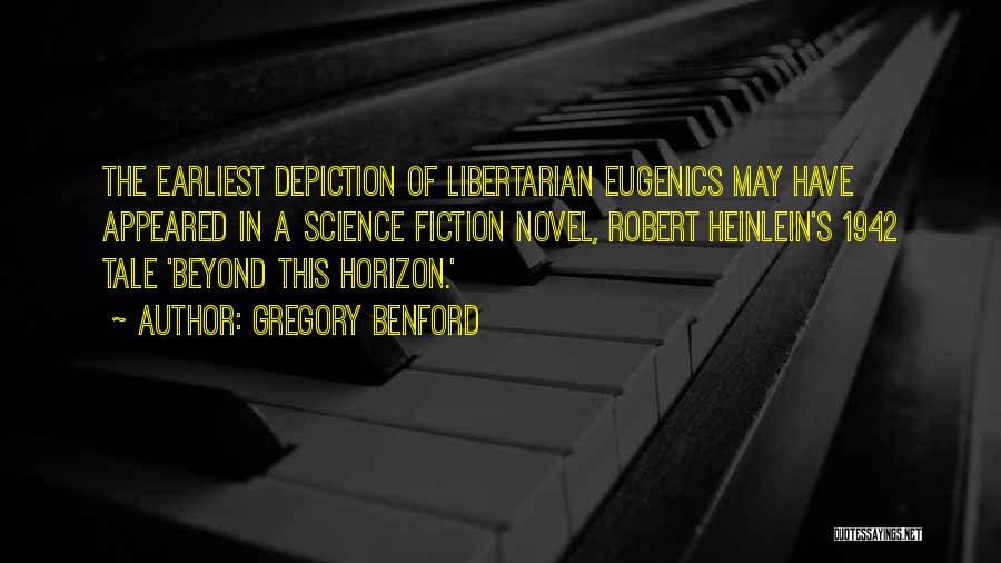 Gregory Benford Quotes: The Earliest Depiction Of Libertarian Eugenics May Have Appeared In A Science Fiction Novel, Robert Heinlein's 1942 Tale 'beyond This