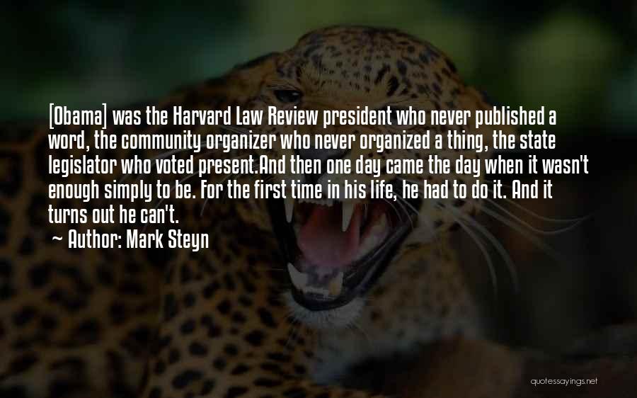 Mark Steyn Quotes: [obama] Was The Harvard Law Review President Who Never Published A Word, The Community Organizer Who Never Organized A Thing,