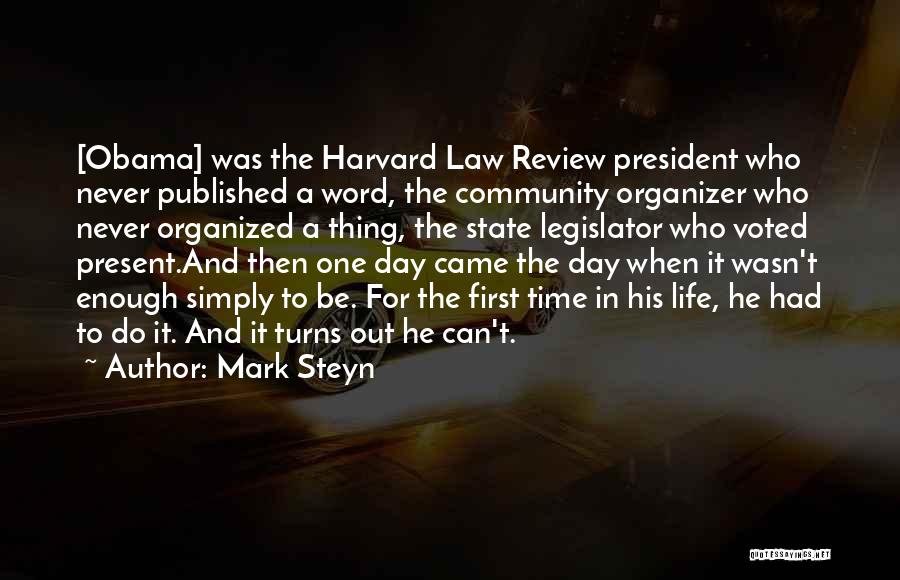 Mark Steyn Quotes: [obama] Was The Harvard Law Review President Who Never Published A Word, The Community Organizer Who Never Organized A Thing,